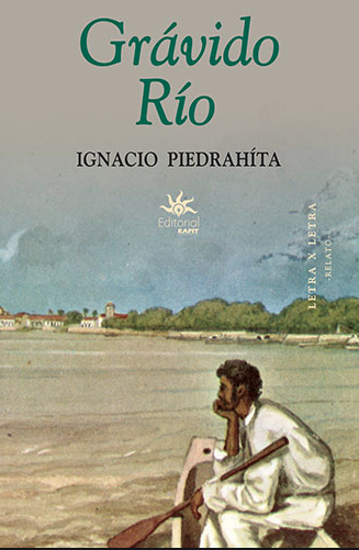 Portada del libro 'Grávido Río' de Ignacio Piedrahíta. (Medellín, EAFIT, 2019)